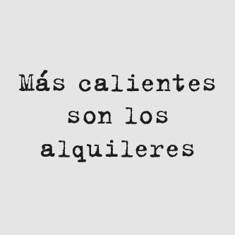 Más calientes son los alquileres